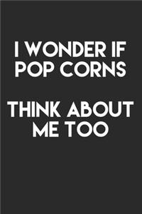 I Wonder If Pop Corns Think About Me Too