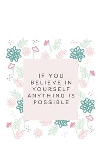 If you believe in yourself anything is possible