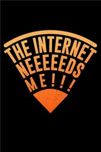The Internet Needs Me