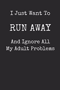 I Just Want To Run Away And Ignore All My Adult Problems
