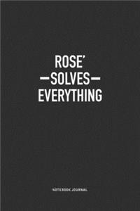 Rose' Solves Everything