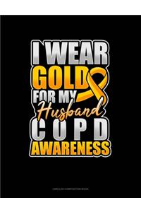 I Wear Gold For My Husband COPD Awareness