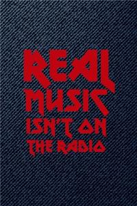 Real Music Isn't On The Radio