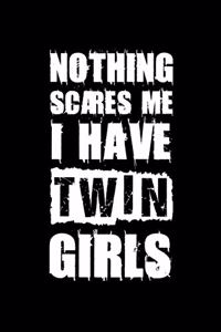 Nothing Scares Me I Have Twin Girls