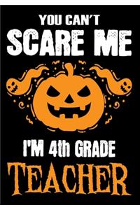 You Can't Scare me i'm a 4th Grade Teacher