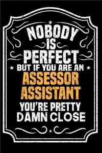 Nobody Is Perfect But If You Are An Assessor Assistant You're Pretty Damn Close