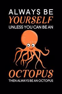 Always Be Yourself Unless You Can Be An Octopus Then Always Be An Octopus