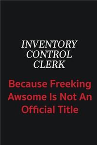 Inventory Control Clerk because freeking awsome is not an official title