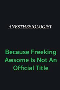 Anesthesiologist because freeking awsome is not an official title