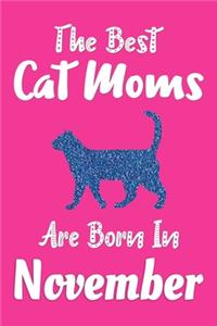 The Best Cat Moms Are Born In November Journal