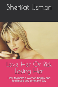 Love Her Or Risk Losing Her