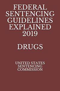 Federal Sentencing Guidelines Explained 2019 Drugs