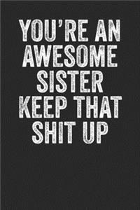 You're An Awesome Sister Keep That Shit Up