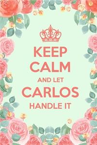 Keep Calm And Let Carlos Handle It