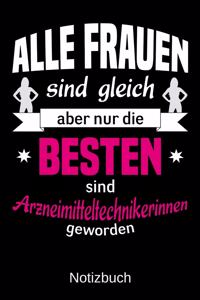 Alle Frauen sind gleich aber nur die besten sind Arzneimitteltechnikerinnen geworden
