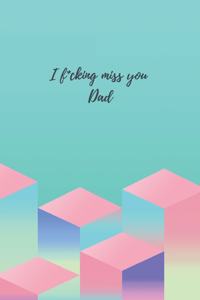 I f*cking miss you Dad - A Grief Notebook