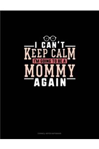 I Can't Keep Calm I'm Going To Be A Mommy Again