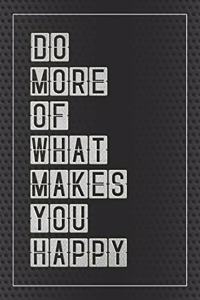 Do More of What Makes You Happy