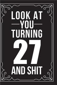 Look at You Turning 27 and Shit