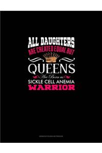 All Daughters Are Created Equal But QUEENS Are Born as Sickle Cell Anemia Warrior