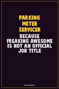 Parking Meter Servicer, Because Freaking Awesome Is Not An Official Job Title