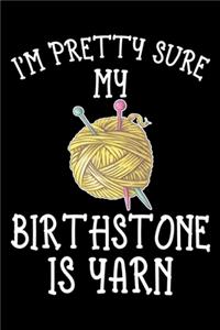 I'm Pretty Sure My Birthstone Is yarn