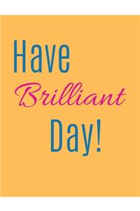 Have Brilliant Day Notebook Journal