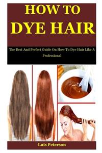 How To Dye Hair