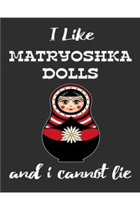 I Like Matryoshka Dolls And I Cannot Lie