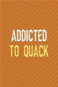 Addicted To Quack