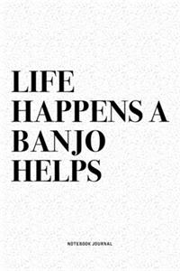 Life Happens A Banjo Helps