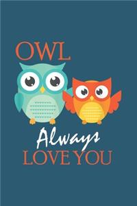 Owl always love you: Notebook for Owl Lovers-College Ruled Lined Blank 6x9 inch 110 page-Daily Journal for Girls Diary for Women Perfect gift for Holiday