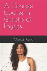 A Concise Course in Graphs of Physics