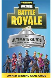 Fortnite: The Ultimate Guide to Dominating Fortnite Battle Royale