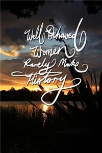 Well behaved woman rarely make history: 6x9 Inch Lined Journal/Notebook designed to remind you that well behaved woman rarely make history! Never give up, keep moving onwards and up! - Gol