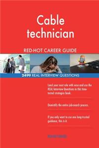 Cable technician RED-HOT Career Guide; 2499 REAL Interview Questions