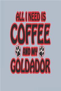 All I Need Is Coffee and My Goldador