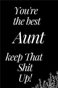 You Are the Best Aunt, Keep That Shit Up