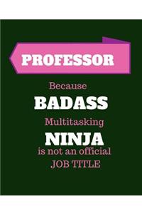 Professor Because Badass Multitasking Ninja Is Not An Official Job Title