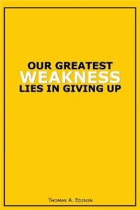 Our Greatest Weakness Lies in Giving Up: Motivational Bullet Journal - 120-Page 1/2 Inch Dot Grid Inspirational Notebook - 6 X 9 Perfect Bound Glossy Softcover
