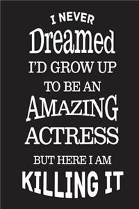 I Never Dreamed I'd Grow Up To Be An Amazing Actress But Here I Am Killing It