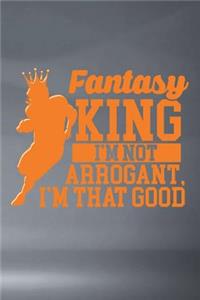 Fantasy King I'm Not Arrogant I'm That Good