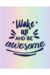 Wake Up and be awesome