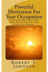 Powerful Motivation for Your Occupation
