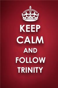 Keep Calm And Follow Trinity