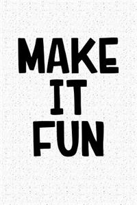 Make It Fun