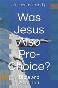 Was Jesus Also Pro-Choice?: Bible and Abortion