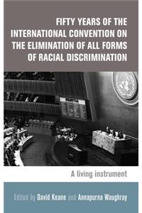 Fifty Years of the International Convention on the Elimination of All Forms of Racial Discrimination