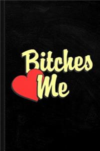 Bitches Love Me Journal Notebook