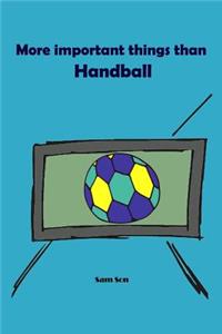 More Important Things Than Handball